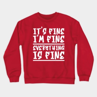 It's Fine I'm Fine Everything Is Fine Crewneck Sweatshirt